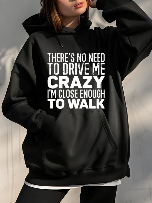 Hoodie Women Funny Quote There's No Need To Drive Me Crazy I'm Close Enough To Walk Casual Streetwear Sweatshirt Female Fashion